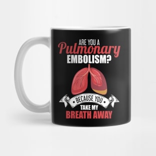 Are You A Pulmonary Embolism Take My Breath Away Mug